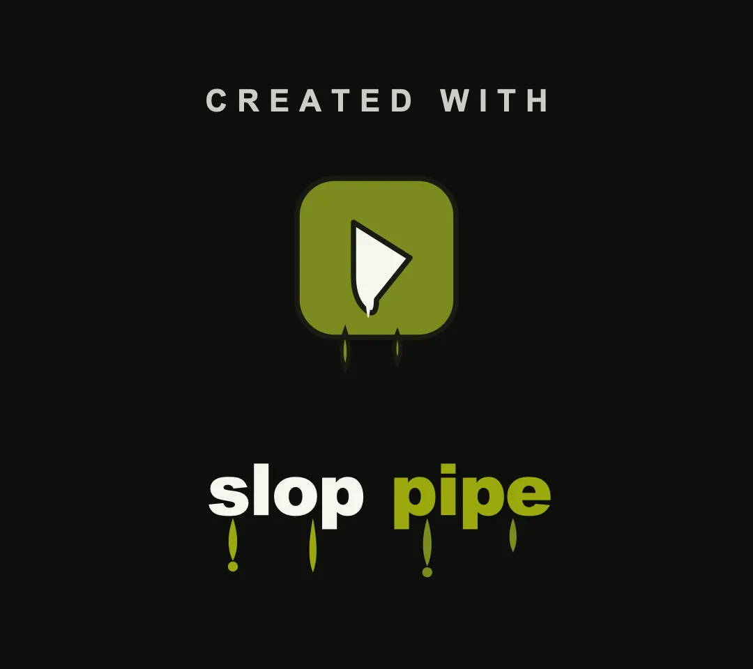 Created with slop pipe